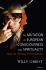 Image for The Mutation of European Consciousness and Spirituality : From the Mythical to the Modern