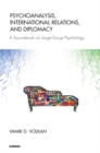 Image for Psychoanalysis, International Relations, and Diplomacy