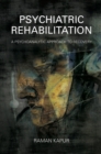 Image for Psychiatric Rehabilitation : A Psychoanalytic Approach to Recovery