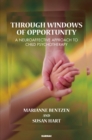 Image for Through windows of opportunity  : a neuroaffective approach to child psychotherapy