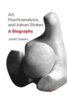 Image for Art, Psychoanalysis, and Adrian Stokes