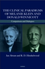 Image for The Clinical Paradigms of Melanie Klein and Donald Winnicott