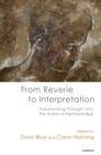 Image for From reverie to interpretation  : transforming thought into the action of psychoanalysis