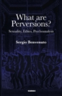 Image for What are Perversions? : Sexuality, Ethics, Psychoanalysis
