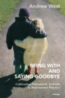 Image for Being With and Saying Goodbye : Cultivating Therapeutic Attitude in Professional Practice