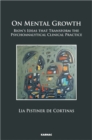 Image for On Mental Growth : Bion&#39;s Ideas that Transform Psychoanalytical Clinical Practice