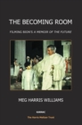Image for The Becoming Room : Filming Bion&#39;s &#39;A Memoir of the Future&#39;