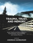 Image for Trauma, trust, and memory  : social trauma and reconciliation in psychoanalysis, psychotherapy, and cultural memory