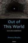 Image for Out of This World : Suicide Examined