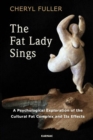 Image for The Fat Lady Sings : A Psychological Exploration of the Cultural Fat Complex and its Effects