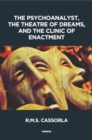 Image for The Psychoanalyst, the Theatre of Dreams and the Clinic of Enactment