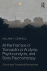 Image for At the interface of transactional analysis, psychoanalysis, and body psychotherapy  : clinical and theoretical perspectives