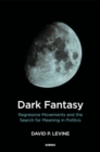 Image for Dark Fantasy : Regressive Movements and the Search for Meaning in Politics
