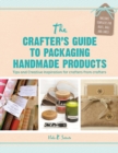 Image for The crafter&#39;s guide to packaging handmade products  : tips and creative inspiration for crafters from crafters