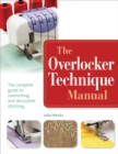 Image for The overlocker technique manual  : the complete guide to serging and decorative stitching