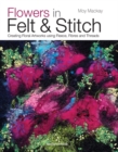Image for Flowers in felt &amp; stitch  : creating floral artworks using fleece, fibres and threads