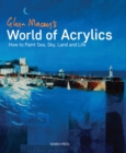 Image for Glyn Macey&#39;s world of acrylics  : how to paint sea, sky, land and life
