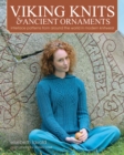 Image for Viking knits and ancient ornaments  : interlace patterns from around the world in modern knitwear