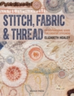Image for Stitch, fabric &amp; thread  : an inspirational guide for creative stitchers