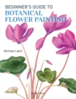 Image for Beginner&#39;s Guide to Botanical Flower Painting