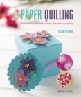 Image for Paper quilling  : all the skills you need to make 20 beautiful projects
