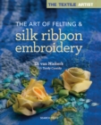Image for The art of felting &amp; silk ribbon embroidery