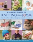 Image for A Beginner&#39;s Guide to Knitting on a Loom (New Edition)
