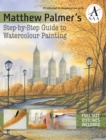 Image for Matthew Palmer&#39;s Step-by-Step Guide to Watercolour Painting