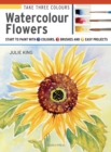 Image for Watercolour flowers  : start to paint with 3 colours, 3 brushes and 9 easy projects