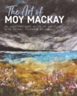 Image for The art of Moy Mackay  : an inspirational guide to painting with felted fibres &amp; stitch