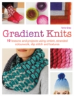 Image for Gradient knits  : 10 lessons and projects using ombrâe, stranded colourwork, slip stitch and textures