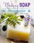 Image for Making soap  : 18 luxurious soaps to make and give using natural ingredients