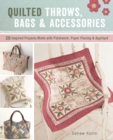 Image for Quilted throws, bags &amp; accessories  : 28 inspired projects made with patchwork, paper piecing &amp; appliquâe