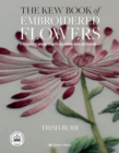 Image for The Kew book of embroidered flowers  : 11 inspiring projects with reusable iron-on transfers