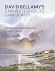 Image for David Bellamy&#39;s complete guide to landscapes  : painting the natural world in watercolour