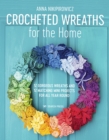 Image for Crocheted wreaths for the home  : 12 gorgeous wreaths and 12 matching mini projects for all year round