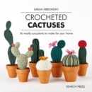 Image for Crocheted cactuses  : 16 woolly succulents to make for your home