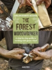 Image for The forest woodworker  : a step-by-step guide to working with green wood