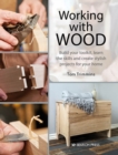 Image for Working with wood  : build your toolkit, learn the skills and create stylish objects for your home