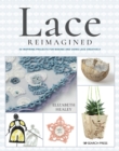 Image for Lace reimagined  : 30 inspiring projects for making and using lace creatively
