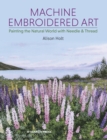 Image for Machine embroidered art  : painting the natural world with needle &amp; thread
