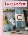 Image for Love to sew  : 60 stunning accessories to make for you and your home