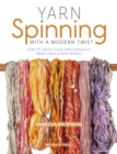 Image for Yarn spinning with a modern twist  : how to create your own gorgeous yarns using a drop spindle