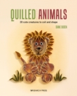 Image for Quilled animals  : 20 cute creatures to coil and shape