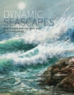 Image for Dynamic seascapes  : how to paint seas and skies with drama and energy