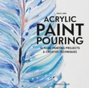 Image for Acrylic paint pouring  : 16 fluid painting projects &amp; creative techniques