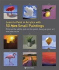 Image for Learn to paint in acrylics with 50 more small paintings