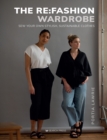 Image for The re:fashion wardrobe  : sew your own stylish, sustainable clothes