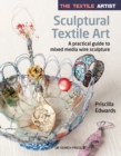 Image for Sculptural textile art  : a practical guide to mixed media wire sculpture
