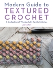 Image for Modern guide to textured crochet  : a collection of wonderfully tactile stitches